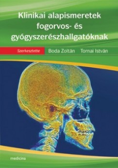 Boda Zoltn   (Szerk.) - Tornai Istvn   (Szerk.) - Klinikai alapismeretek fogorvos- s gygyszerszhallgatknak