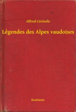 Alfred C�r�sole - L�gendes des Alpes vaudoises