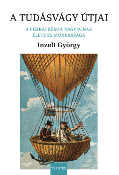 A tudásvágy útjai - A fizikai kémia nagyjainak élete és munkássága
