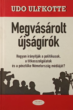 Udo Ulfkotte - Megvásárolt újságírók