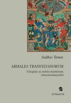 Szlkai Tams - Armales Transylvanorum - Vlogats az erdlyi fejedelmek cmeradomnyaibl