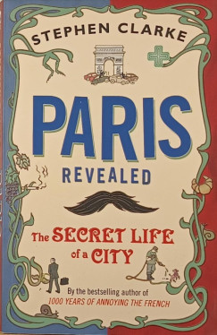 Stephen Clarke - Paris Revealed