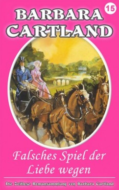 Barbara Cartland - Falsches Spiel Der Liebe Wegen