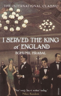 Bohumil Hrabal - I Served the King of England