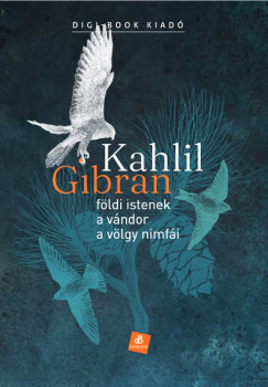 Kahlil Gibran - Földi istenek - A vándor - A völgy nimfái