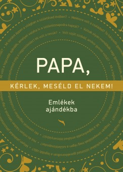 Papa, k�rlek mes�ld el nekem!