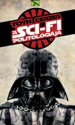 Tth Csaba - A sci-fi politolgija - Javtott kiads