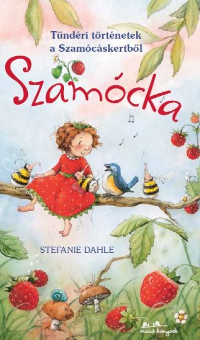 Stefanie Dahle - Szamócka - Tündéri történetek a Szamócáskertből