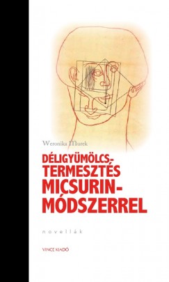 Weronika Murek - Dligymlcs-termeszts Micsurin- Mdszerrel