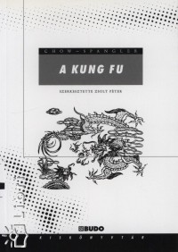D. Chow - R. Spangler - A kung fu trtnelme, filozfija s techniki
