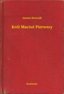 Korczak Janusz - Janusz Korczak - Krl Maciu Pierwszy