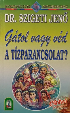 Dr. Szigeti Jenő - Gátol vagy véd a tízparancsolat?