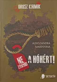 Alekszandra Marinyina - Ne zavard a hóhért!