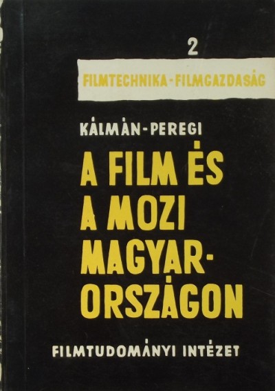 Kálmán Róbert - Peregi Gyula - A film és a mozi Magyarországon