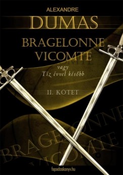 Alexandre Dumas - Bragelonne Vicomte vagy t�z �vvel k�s�bb 2. k�tet