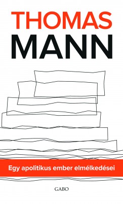 Thomas Mann - Egy apolitikus ember elmlkedsei