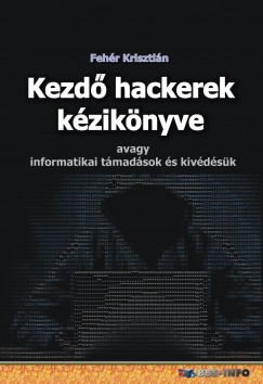 Fehér Krisztián - Kezdõ hackerek kézikönyve
