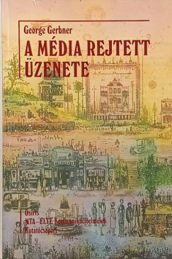 George Gerbner - A média rejtett üzenete