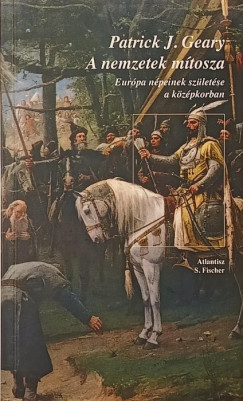 Patrick J. Geary - A nemzetek mítosza