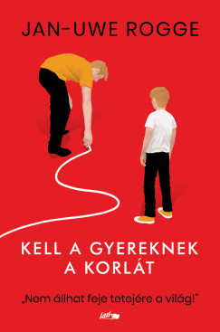 Jan-Uwe Rogge - Kell a gyereknek a korl�t