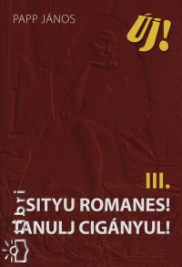 Papp Jnos - Sityu romanes! Tanulj cignyul! III.