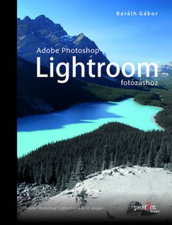 Baráth Gábor - Adobe Photoshop Lightroom fotózáshoz