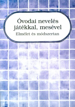 Zilahi Józsefné   (Szerk.) - Óvodai nevelés játékkal, mesével I.
