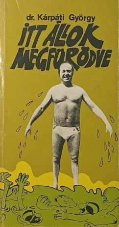 Dr. K�rp�ti Gy�rgy - Itt �llok megf�r�dve