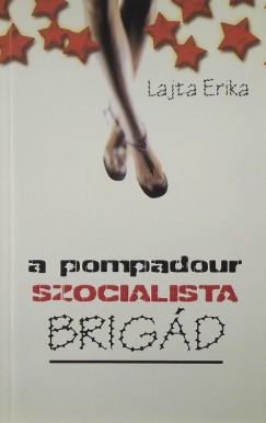 Lajta Erika - A Pompadour szocialista brigd