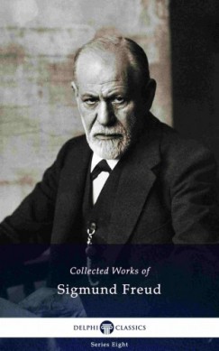 Sigmund Freud - Delphi Collected Works of Sigmund Freud (Illustrated)