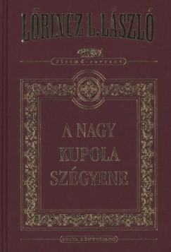 Lrincz L. Lszl - A Nagy Kupola szgyene