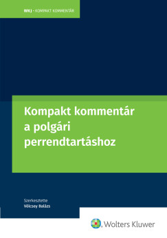 Dr. Vlcsey Balzs   (Szerk.) - Kompakt kommentr a polgri perrendtartsrl szl 2016. vi CXXX. Trvnyhez