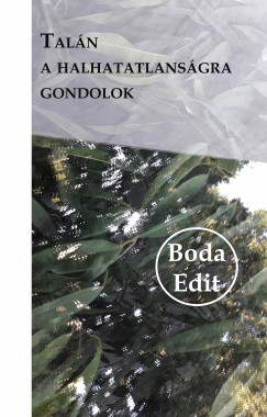 Boda Edit - Tal�n a halhatatlans�gra gondolok