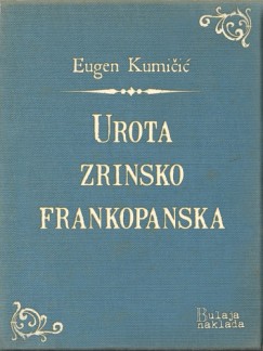Eugen Kumi�i� - Urota zrinsko-frankopanska