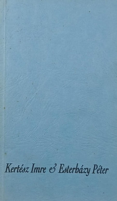 Esterházy Péter - Kertész Imre - Jegyzőkönyv - Élet és irodalom