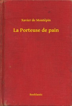 Xavier de Montépin - La Porteuse de pain