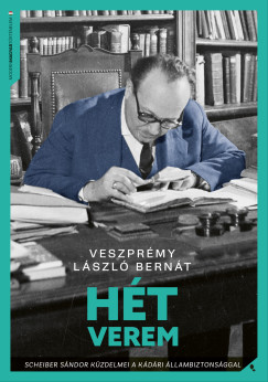 Veszprémy László Bernát - Hét verem - Scheiber Sándor küzdelmei a kádári állambiztonsággal