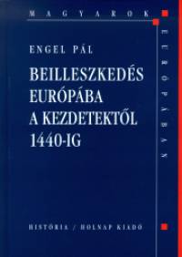 Engel Pl - Beilleszkeds Eurpba a kezdetektl 1440-ig