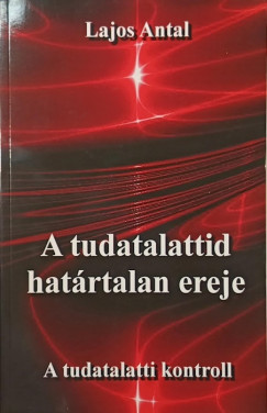 Lajos Antal - A tudatalattid hat�rtalan ereje