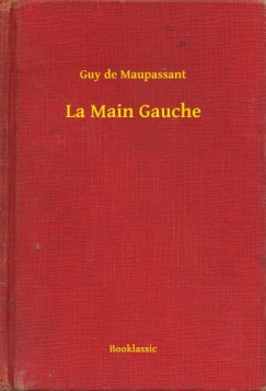 Guy De Maupassant - La Main Gauche