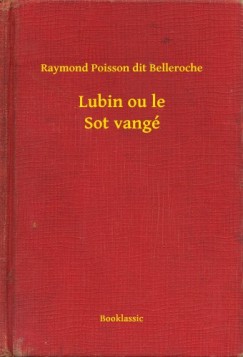 Raymond Poisson Dit Belleroche - Lubin ou le Sot vang�
