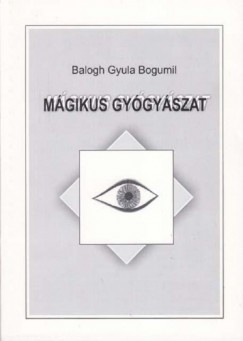 Balogh Gyula Bogumil - Mgikus gygyszat