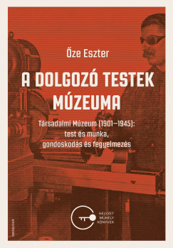 ze Eszter - A dolgoz testek mzeuma