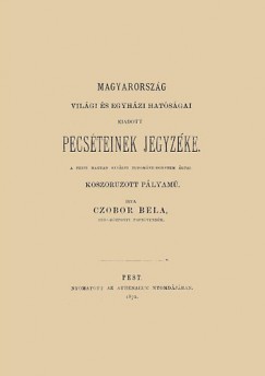 Czobor Bla - Magyarorszg vilgi s egyhzi hatsgai kiadott pecsteinek jegyzke