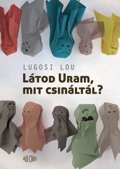 Lugosi Lou - Pataki Judit   (Szerk.) - Ltod Uram, mit csinltl?
