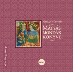 Komj�thy Istv�n - M�ty�s-mond�k k�nyve - R�szletek