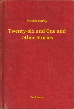 Maxim Gorky - Twenty-six and One and Other Stories