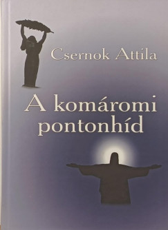 Csernok Attila - A kom�romi pontonh�d