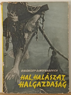 Ribiánszky Miklós - Woynarovich Elek - Hal, halászat, halgazdaság