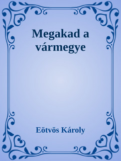 Etvs Kroly - Megakad a vrmegye